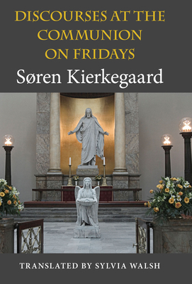 Discourses at the Communion on Fridays by Søren Kierkegaard