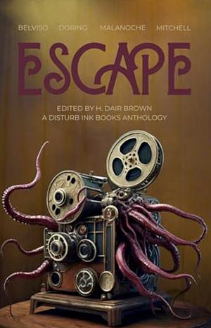 Escape by Cherie Mitchell, F. Malanoche, H. Dair Brown, Meg Belviso, Jane Doring