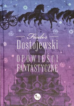 Opowieści fantastyczne by Fyodor Dostoevsky