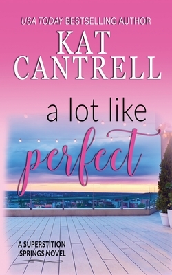 A Lot Like Perfect by Kat Cantrell