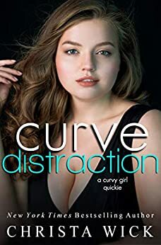 Curve Distraction: A curvy dirty quickie novella by Christa Wick