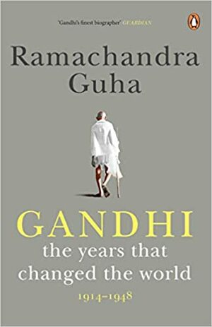 Gandhi: The Years That Changed the World by Ramachandra Guha