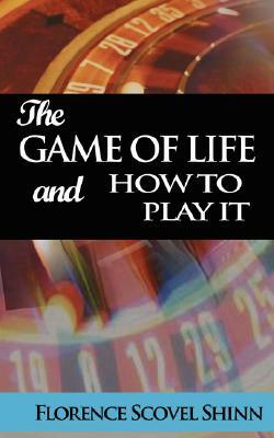 The Game of Life and How to Play It by Florence Scovel Shinn