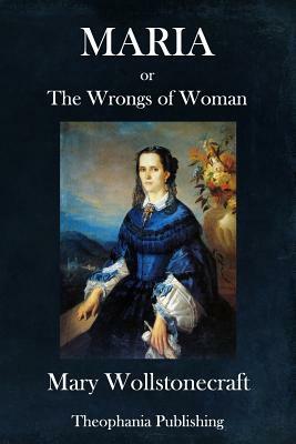 Maria: Or, the Wrongs of Woman by Mary Wollstonecraft