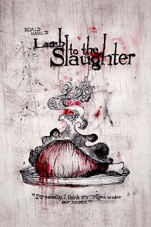 Lamb to the Slaughter by Roald Dahl