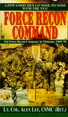 Force Recon Command: 3rd Force Recon Company in Vietnam, 1969-70 by Alex Lee