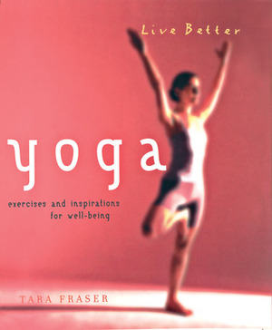 Yoga: Exercises and Inspirations for Well-Being by Tara Fraser