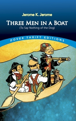 Three Men in a Boat: (to Say Nothing of the Dog) by Jerome K. Jerome