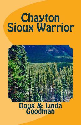 Chayton Sioux Warrior by Richard Douglas Goodman, Linda Goodman