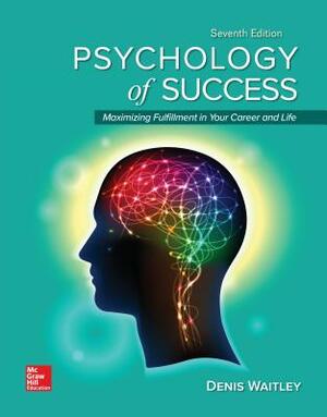 Loose Leaf for Psychology of Success: Maximizing Fulfillment in Your Career and Life, 7e by Denis Waitley