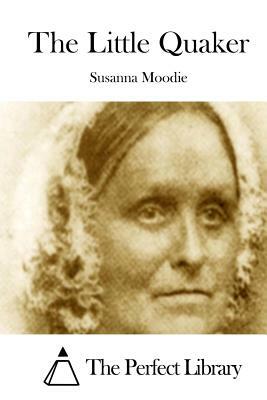 The Little Quaker by Susanna Moodie