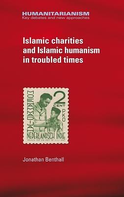 Islamic Charities and Islamic Humanism in Troubled Times by Jonathan Benthall