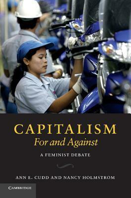 Capitalism, for and Against: A Feminist Debate by Ann E. Cudd, Nancy Holmstrom