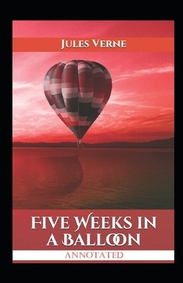 Five Weeks in a Balloon Annotated by Jules Verne