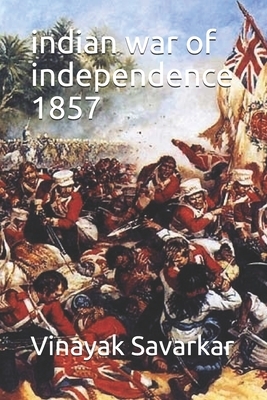 indian war of independence 1857 by Vinayak Damodar Savarkar