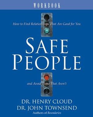 Safe People Workbook: How to Find Relationships That Are Good for You and Avoid Those That Aren't by Henry Cloud, John Townsend