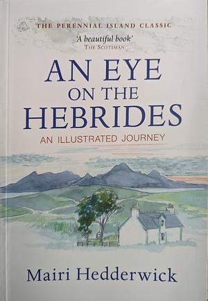 An Eye on the Hebrides: An Illustrated Journey by Mairi Hedderwick