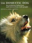 The Domestic Dog: Its Evolution, Behaviour and Interactions with People by James Serpell