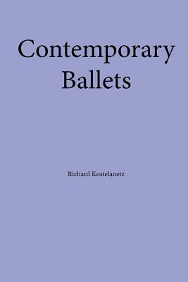 Contemporary Ballets by Andrew Charles Morinelli, Richard Kostelanetz