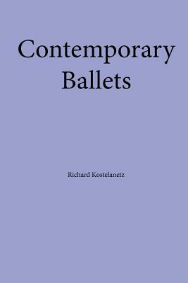 Contemporary Ballets by Richard Kostelanetz, Andrew Charles Morinelli