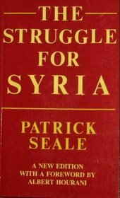 The Struggle for Syria: A Study in Post-War Arab Politics, 1945 - 1958, New Edition by Patrick Seale, Albert Hourani
