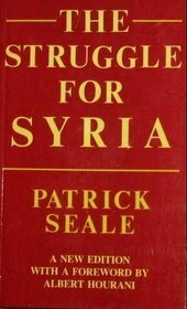 The Struggle for Syria: A Study in Post-War Arab Politics, 1945 - 1958, New Edition by Albert Hourani, Patrick Seale