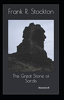 The Great Stone of Sardis annotated by Frank R. Stockton