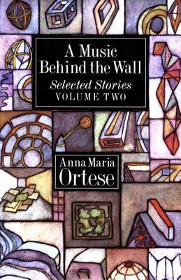 A Music Behind the Wall by Anna Maria Ortese