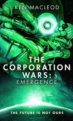 The Corporation Wars: Emergence by Ken MacLeod