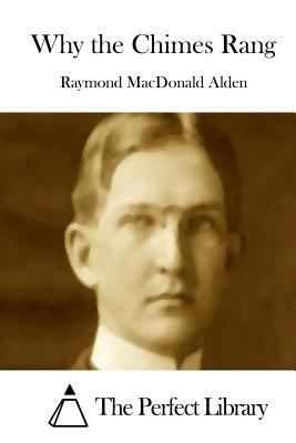 Why the Chimes Rang by Raymond MacDonald Alden