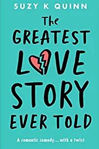 The Greatest Love Story Ever Told by Suzy K. Quinn