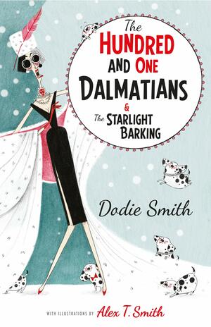 The Hundred and One Dalmatians & The Starlight Barking by Dodie Smith, Alex T. Smith