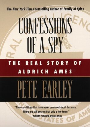 Confessions of a spy: the real story of aldrich ames by Pete Earley