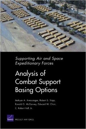 Supporting Air and Space Expeditionary Forces: Analysis of Combat Support Basing Options (Supporting Air and Space Expeditionary Forces) by Mahyar A. Amouzegar