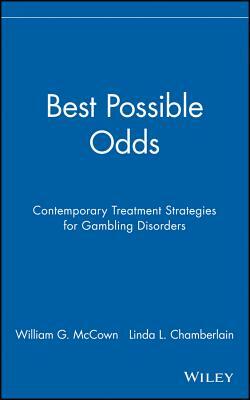 Best Possible Odds: Contemporary Treatment Strategies for Gambling Disorders by Linda L. Chamberlain, William G. McCown
