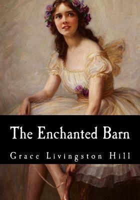 The Enchanted Barn by Grace Livingston Hill