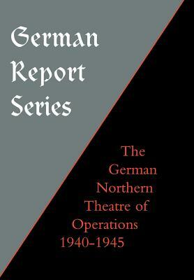 German Report Series: German Northern Theatre of Operations 1940-45 by Earl F. Ziemke