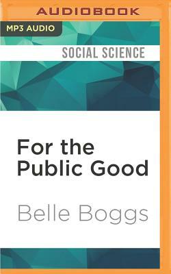 For the Public Good: Forced Sterilization and the Fight for Compensation by Belle Boggs