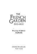 The French Garden, 1500-1800 by William Howard Adams