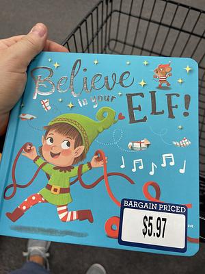 Believe in Your Elf by Brenda Figueroa, Lou Treleaven