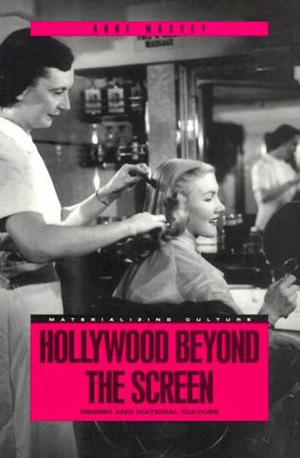 Hollywood Beyond the Screen: Design and Material Culture by Anne Massey
