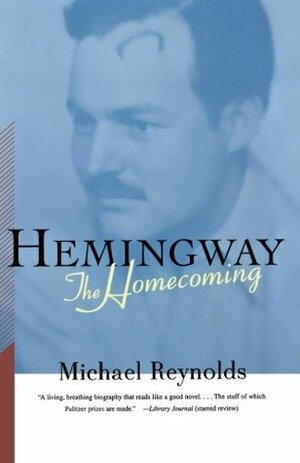 Hemingway: The Homecoming by Michael S. Reynolds