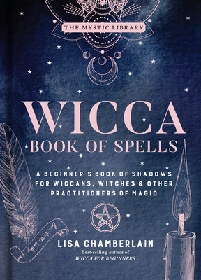 Wicca Book of Spells, Volume 1: A Beginner's Book of Shadows for Wiccans, Witches & Other Practitioners of Magic by Lisa Chamberlain