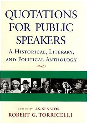 Quotations For Public Speakers: A Historical, Literary, and Political Anthology by Robert G. Torricelli