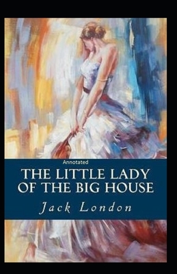 The Little Lady of the Big House Annotated by Jack London