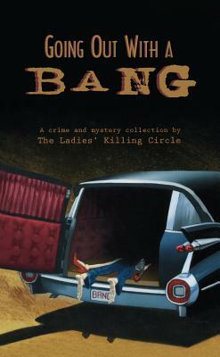 Going Out with a Bang: A Ladies Killing Circle Anthology by Barbara Fradkin, Joan Boswell