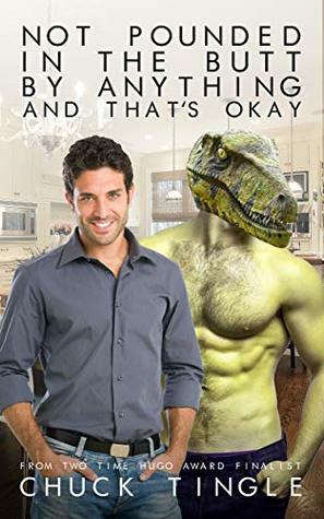 Not Pounded In The Butt By Anything And That's Okay by Chuck Tingle