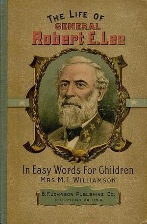 The Life of General Robert E. Lee *** by Mary Lynn Williamson, Mary Lynn Williamson