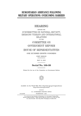 Humanitarian assistance following military operations: overcoming barriers by Committee on Government Reform (house), United St Congress, United States House of Representatives