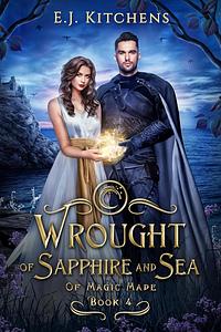 Wrought of Sapphire and Sea  by E.J. Kitchens